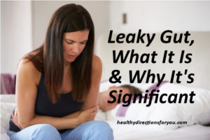 Leaky Gut, What It Is & Why It’s Significant