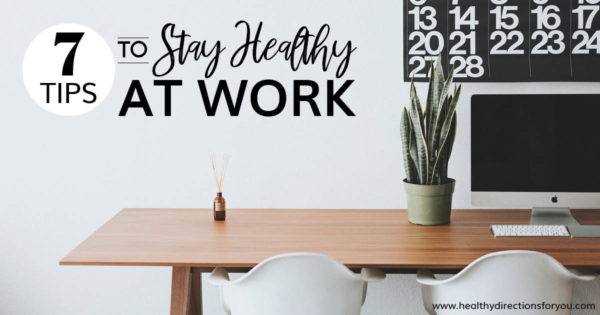 Top 7 Tips to Stay Healthy at Work